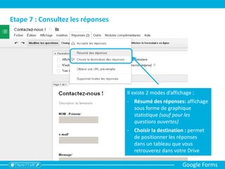 Etape 7 (suite): Consultez les réponses dans le Drive
Google Forms
votre formulaire
les réponses
 