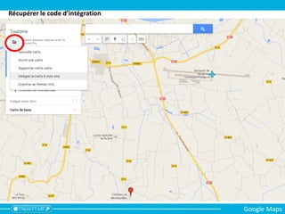 Récupérer le code d’intégration
Google Maps
 