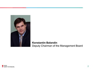 Konstantin Balandin
Deputy Chairman of the Management Board




                                          2
 