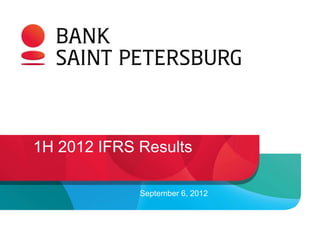 1H 2012 IFRS Results

             September 6, 2012
 