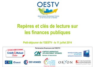 Repères et clés de lecture sur
les finances publiques
Petit-déjeuner de l’OESTV - le 11 juillet 2014
 