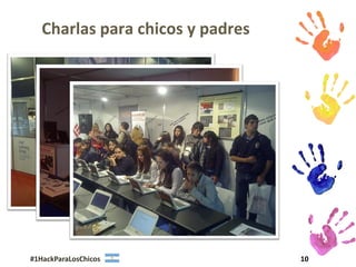Charlas para chicos y padres




#1HackParaLosChicos               10
 