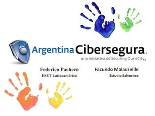 Federico Pacheco     Facundo Malaureille
ESET Latinoamérica         Estudio Salvochea
 
