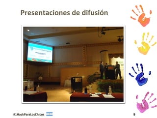 Presentaciones de difusión




#1HackParaLosChicos              9
 