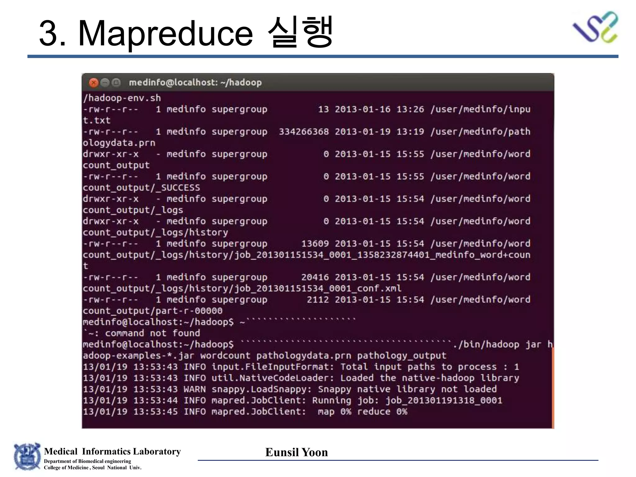 Medical Informatics Laboratory
Department of Biomedical engineering
College of Medicine , Seoul National Univ.
Eunsil Yoon
3. Mapreduce 실행
 