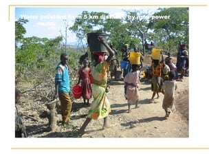 Water provided from 5 km distance by man power 