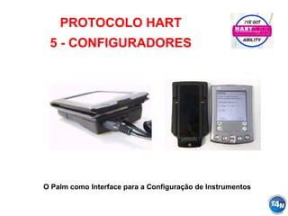 PROTOCOLO HART
5 - CONFIGURADORES
O Palm como Interface para a Configuração de Instrumentos
 