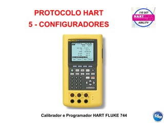 Calibrador e Programador HART FLUKE 744
PROTOCOLO HART
5 - CONFIGURADORES
 
