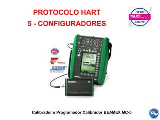 Calibrador e Programador Calibrador BEAMEX MC-5
PROTOCOLO HART
5 - CONFIGURADORES
 