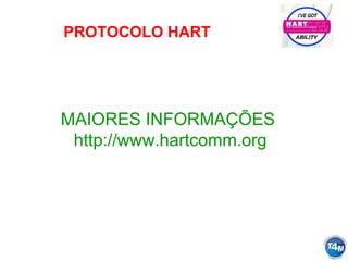 PROTOCOLO HART
MAIORES INFORMAÇÕES
http://www.hartcomm.org
 