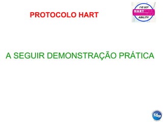 PROTOCOLO HART
A SEGUIR DEMONSTRAÇÃO PRÁTICA
 
