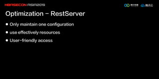 Optimization - RestServer
l Only maintain one configuration
l use effectively resources
l User-friendly access
 
