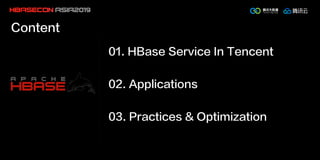 Content
01. HBase Service In Tencent
02. Applications
03. Practices & Optimization
 