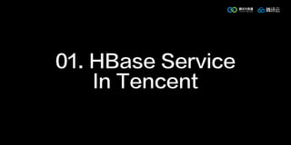 01. HBase Service
In Tencent
 