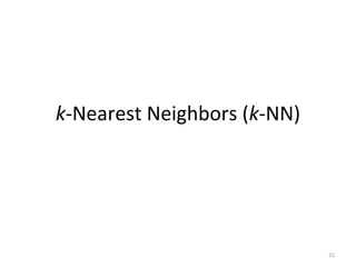 21
k-Nearest Neighbors (k-NN)
 