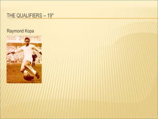 In the first European Cup final, he played for Stade Reims against Real Madrid in 1956. In 1957, he moved to Real Madrid joining Di Stefano and Ferenc Puskas. He was part of the Real Madrid teams that won the European Cups all the way to 1960. In the 1959 final, he would play against his old club Stade Reims (who had Just Fontaine in their team). Name