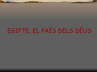 EGIPTE, EL PAÍS DELS DÉUS 