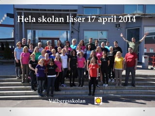 Hela skolan läser 17 april 2014
Vålbergsskolan
 