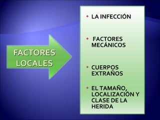 LA INFECCIÓN FACTORES MECÁNICOS CUERPOS EXTRAÑOS EL TAMAÑO, LOCALIZACIÓN Y CLASE DE LA HERIDA 
