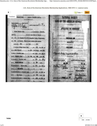Tools
U.S., Sons of the American Revolution Membership Applications, 1889-1970 for Lazarus Lowry
249 of 464
Ancestry.com - U.S., Sons of the American Revolution Membership App... http://interactive.ancestry.com/2204/32596_242266-00252/613248?back...
1 of 1 8/9/2013 9:12 AM
" I
....--- •._.--_._.....-
-,l'RrI!r""U"",..",,,,,I..~m;___~• •""""tI ."Un6tr
Uwr(.~ .....ILtba.'O,,'b or t']"11
I ... it) " .. Dw..'t21....h'",.", C.",, :hlli.,
..,,, J!!M
"91,
I.. I!! ti..JZL..
w... !lut. . ."It _186' ..Ill,',.!
.....'. ,..mol ~
(J) .... ~ '1111_11.., Ie un ~...... '10 Ipr M-1II ,.. ,. ... 1141, , I
1> ,,' ~~ t~l
I~"""" AJIII_ LBrJ: ... ~ ~.. ......lrllo.....~.......•w... 7 1 " . , .
Ie .,j Ill! .,....
""'J
~ .
•••£
. • te
M
" " "
Ie 1W t! 1ft" .. . ~ .'~Ii
. ,. j
~"'''~'Aw.. '..... Ie .. -- ...p ,
....1IiIIIIon '11'
.,..... . " Ih
'=- Ie 17Jl ,...........
w.. .,11" Ie  .. 1m IOIIWl5I
~
'... jill.",
I
Index
" I
....--- •._.--_._.....-
-,l'RrI!r""U"",..",,,,,I..~m;___~• •""""tI ."Un6tr
Uwr(.~ .....ILtba.'O,,'b or t']"11
I ... it) " .. Dw..'t21....h'",.", C.",, :hlli.,
..,,, J!!M
"91,
I.. I!! ti..JZL..
w... !lut. . ."It _186' ..Ill,',.!
.....'. ,..mol ~
(J) .... ~ '1111_11.., Ie un ~...... '10 Ipr M-1II ,.. ,. ... 1141, , I
1> ,,' ~~ t~l
I~"""" AJIII_ LBrJ: ... ~ ~.. ......lrllo.....~.......•w... 7 1 " . , .
Ie .,j Ill! .,....
""'J
~ .
•••£
. • te
M
" " "
Ie 1W t! 1ft" .. . ~ .'~Ii
. ,. j
~"'''~'Aw.. '..... Ie .. -- ...p ,
....1IiIIIIon '11'
.,..... . " Ih
'=- Ie 17Jl ,...........
w.. .,11" Ie  .. 1m IOIIWl5I
~
'... jill.",
I
Index
 