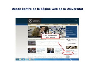 Desde dentro de la página web de la Universitat

Clica en el enlace
“Aula Virtual”

 