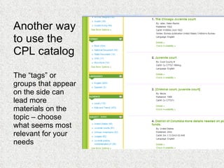 Another way to use the CPL catalog The “tags” or groups that appear on the side can lead more materials on the topic – choose what seems most relevant for your needs 