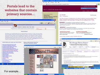 Portals lead to the websites that contain primary sources… For example… 