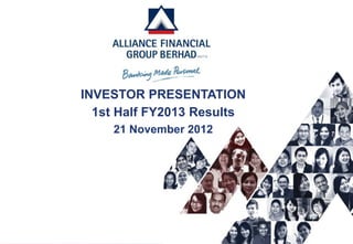 INVESTOR PRESENTATION
  1st Half FY2013 Results
    21 November 2012
 