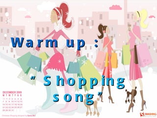 Warm up : “ Shopping song” 