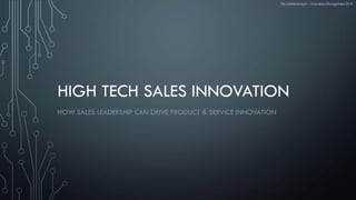 HIGH TECH SALES INNOVATION
HOW SALES LEADERSHIP CAN DRIVE PRODUCT & SERVICE INNOVATION
Ole Gerkensmeyer – Innovation Management 2016
 