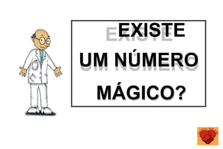 EXISTE
UM NÚMERO
MÁGICO?
 