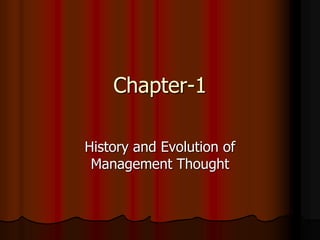 Chapter-1
History and Evolution of
Management Thought
 