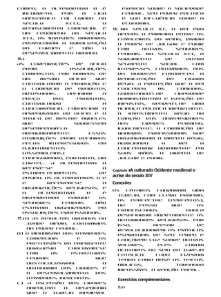 campo;   a  alternativa     b  é               exercia sobre a sociedade
  incorreta,   pois    a    Liga               feudal, seu poder político
  Hanseática   foi   criada   no               e sua influência sobre a
  século        XIII;          o               economia.
  renascimento comercial é             18.    No século XI, o rei era
  um   fenômeno     do   século              apenas o primeiro entre os
  XII; as invasões bárbaras                  cavaleiros do reino, dividia
  provocaram a ruralização                   o poder de julgar e punir
  da    Europa     e    não    o             com     outros        senhores
  desenvolvimento urbano.                    feudais. No século XII, o
16. c                                        surgimento         de     outro
As     corporações      de    ofício         segmento        social       com
    eram              associações            interesses contrários aos
    compostas por homens de                  da   nobreza     favoreceu     a
    um    mesmo       ofício    que          reabilitação       da     figura
    controlavam a produção e                 régia. A proteção que o rei
    o  comércio     de   produtos            concedeu       às      comunas,
    artesanais.      Definiam      o         garantindo-lhe        liberdade
    preço       dos     produtos,            administrativa e isenção de
    controlando                    a         impostos,    rendeu-lhe      uma
    concorrência. Forneciam o                aliança política importante.
    aprendizado do ofício e o                O   investimento      régio   na
    título de mestre àqueles                 criação   das    universidades
    que                soubessem             nas      cidades       permitiu,
    desempenhá-lo                            igualmente, a formação de
    adequadamente.            Essas          quadros    profissionais     que
    atribuições eram definidas               organizaram o direito régio,
    pelos     interessados       em          auxiliando       o     rei     a
    ajuntamentos                             concentrar     novamente      em
    (assembleias)                            suas   mãos     o   direito   de
    configurando, portanto, um               julgar e punir.
    cartel.    A   alternativa     a
    refere-se                      a
                                       Capítulo 4A culturado Ocidente medieval e
    estabelecimentos             de
    ensino; as alternativas b e
                                       acrise do século XIV
    e        referem-se            a   Conexões
    organizações religiosas, e
                                       Os   cátaros   fundaram     uma
    a    alternativa         d     é
                                         Igreja, com clero próprio,
    disparatada      porque      os
                                         os   perfectae   (perfeitos),
    senhores       feudais      não
                                         ao     passo       que     os
    estavam      organizados     em
                                         franciscanos            nunca
    associações profissionais.
                                         desafiaram abertamente as
17. a) As revoltas urbanas na            autoridades religiosas. Por
     Idade   Média,   contrárias         isso,       apesar         de
     ao poder feudal.                    revolucionarem as práticas
b) O dinamismo das atividades            espirituais de seu tempo e
     comerciais        e      as         lançarem luz sobre outros
     pretensões da emergente             valores,      eles      foram
     burguesia      chocavam-se          acatados no seio da Igreja
     com     as      estruturas          católica.    Tudo     fizeram
     feudais                 que         tendo como base os textos
     obstaculizavam            a         bíblicos,           tornando
     autonomia das cidades e             impossível a reação papal.
     o   desenvolvimento     das
     atividades mercantis.
                                             Exercícios complementares
c) A ascensão das cidades
     ameaçava    a     hegemonia             5. d
     que   a  Igreja    medieval
 