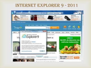 Internet Explorer 9 - 2011


           
 