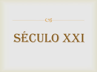 

Século XXI
 