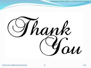 201425DEPT.OF COMPUTER SCIENCE
PHISHING DETECTION-A LITERATURE SURVEY
 