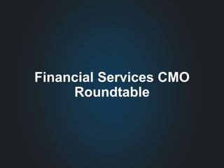 Financial Services CMO
Roundtable
 