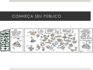 CONHEÇA SEU PÚBLICO

 