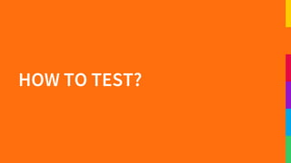 HOW TO TEST?
 