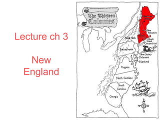 Lecture ch 3
New
England
 