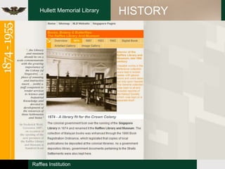Hullett Memorial Library   HISTORY




                              http://exhibitions.nlb.gov.sg/bookstob
                              ytes/zone2/index.html




Raffles Institution
 