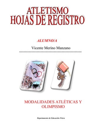 ALUMNO/A
Vicente Merino Manzano

MODALIDADES ATLÉTICAS Y
OLIMPISMO
Departamento de Educación Física

 