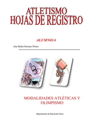 ALUMNO/A
Ana Belén Serrano Prieto

MODALIDADES ATLÉTICAS Y
OLIMPISMO
Departamento de Educación Física

 