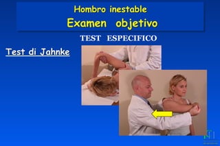 Test di Jahnke
TEST ESPECIFICO
Hombro inestable 
Examen objetivo
 