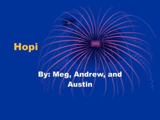 Hopi By: Meg, Andrew, and Austin 