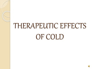 THERAPEUTIC EFFECTS
OF COLD
 