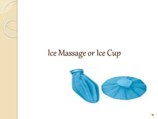 Ice Massage or Ice Cup
 