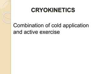 CRYOKINETICS
Combination of cold application
and active exercise
 