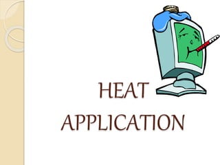 HEAT
APPLICATION
 
