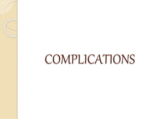 COMPLICATIONS
 